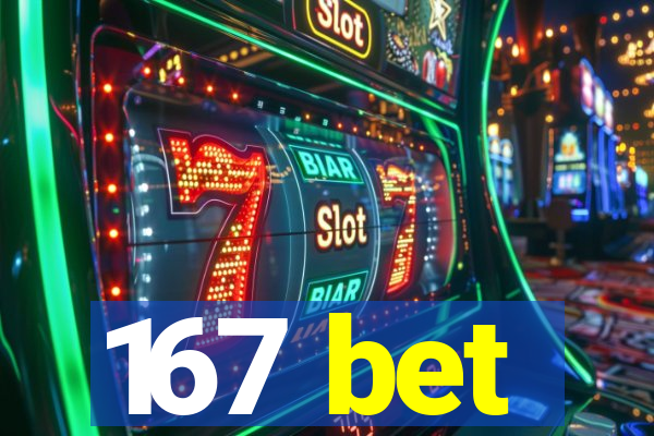 167 bet